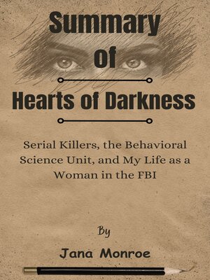 cover image of Summary of Hearts of Darkness Serial Killers, the Behavioral Science Unit, and My Life as a Woman in the FBI   by  Jana Monroe